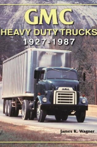Cover of Gmc Heavy Duty Trucks, 1927-1987