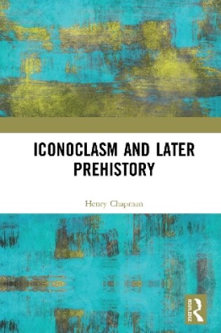 Cover of Iconoclasm and Later Prehistory