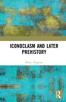 Book cover for Iconoclasm and Later Prehistory