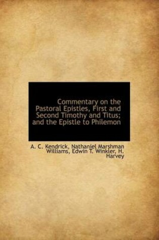 Cover of Commentary on the Pastoral Epistles, First and Second Timothy and Titus; And the Epistle to Philemon