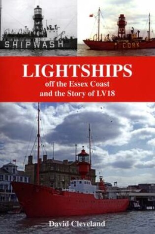 Cover of Lightships Off the Essex Coast and the Story of LV18