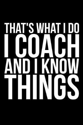 Book cover for That's What I Do I Coach And I Know Things