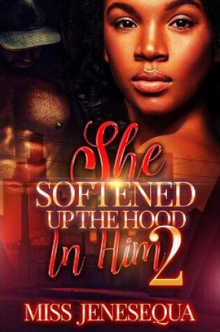 Cover of She Softened Up The Hood In Him 2