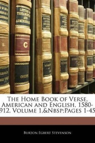 Cover of The Home Book of Verse, American and English, 1580-1912, Volume 1, Pages 1-456