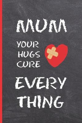 Book cover for Mum, Your Hugs Cure Everything