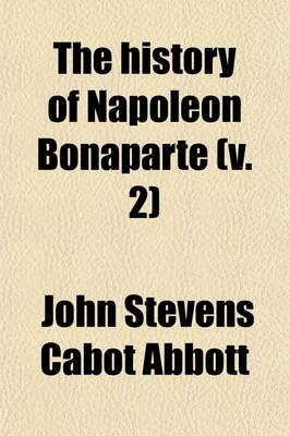 Book cover for The History of Napoleon Bonaparte (Volume 2)