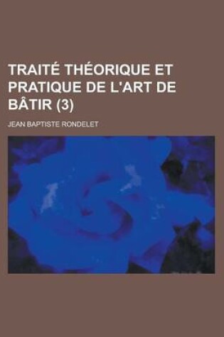 Cover of Traite Theorique Et Pratique de L'Art de Batir (3 )