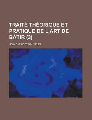 Book cover for Traite Theorique Et Pratique de L'Art de Batir (3 )