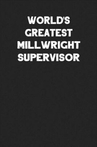 Cover of World's Greatest Millwright Supervisor