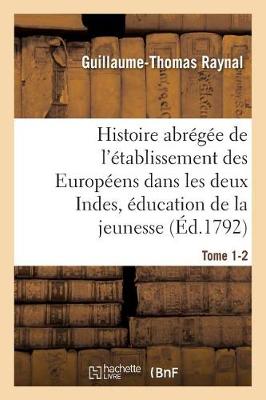 Cover of Histoire Abregee de l'Etablissement Des Europeens Dans Les Deux Indes . Ouvrage Tome 1-2