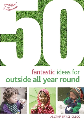 Cover of 50 Fantastic Ideas for Outside All Year Round