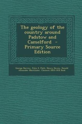 Cover of The Geology of the Country Around Padstow and Camelford - Primary Source Edition