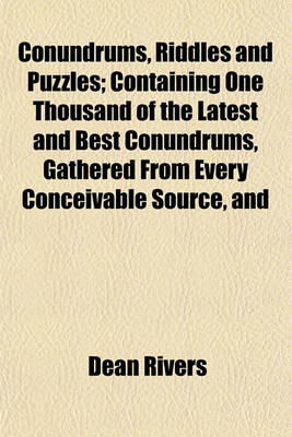 Book cover for Conundrums, Riddles and Puzzles; Containing One Thousand of the Latest and Best Conundrums, Gathered from Every Conceivable Source, and