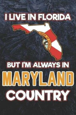 Cover of I Live in Florida But I'm Always in Maryland Country
