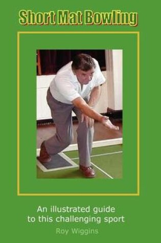 Cover of Short Mat Bowling (2nd Edition) - An illustrated guide to this challenging sport