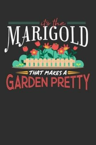 Cover of Its The Marigold That Makes A Garden Pretty