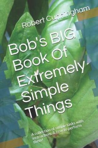 Cover of Bob's BIG Book Of Extremely Simple Things