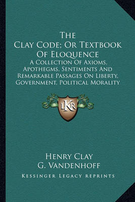 Book cover for The Clay Code; Or Textbook of Eloquence