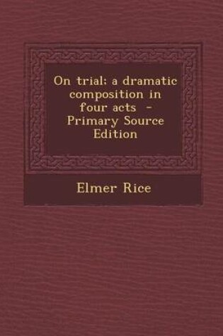 Cover of On Trial; A Dramatic Composition in Four Acts - Primary Source Edition