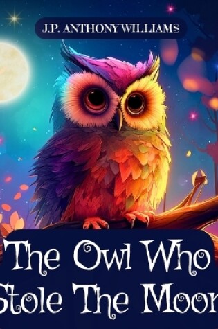 Cover of The Owl Who Stole The Moon