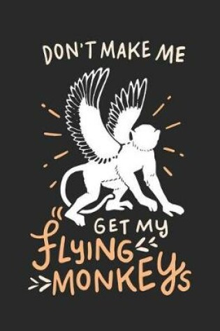 Cover of Don't Make Me Get My Flying Monkeys