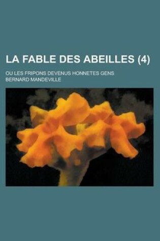 Cover of La Fable Des Abeilles; Ou Les Fripons Devenus Honnetes Gens (4 )