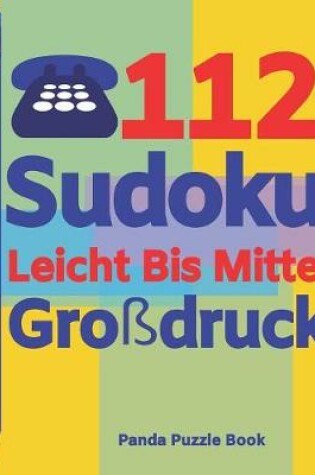 Cover of 112 Sudoku Leicht Bis Mittel Großdruck