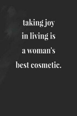 Cover of Taking Joy In Living Is A Woman's Best Cosmetic.