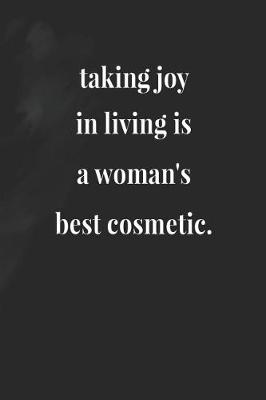 Book cover for Taking Joy In Living Is A Woman's Best Cosmetic.