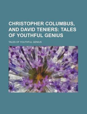 Book cover for Christopher Columbus, and David Teniers; Tales of Youthful Genius. Tales of Youthful Genius