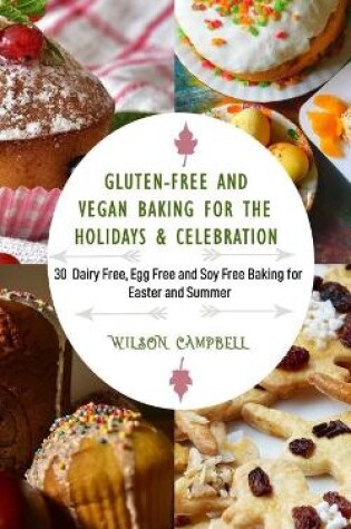 Cover of Gluten-Free and Vegan Baking for the Holidays & Celebration