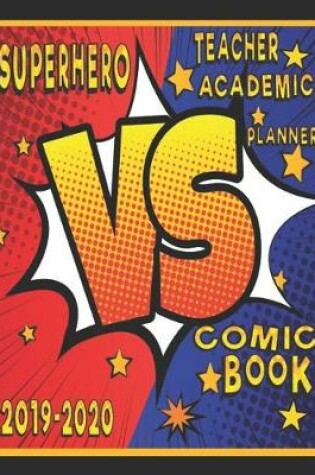 Cover of Superhero VS Comic Book Teacher Academic Planner 2019-2020