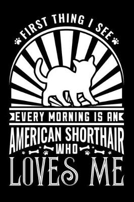 Book cover for First Thing in Morning American Shorthair Loves Me