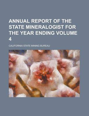 Book cover for Annual Report of the State Mineralogist for the Year Ending Volume 4