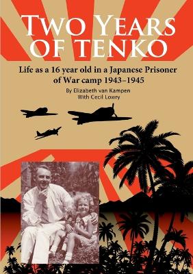 Book cover for Two Years of Tenko: Life as a Sixteen Year Old in a Japanese Prisoner of War Camp