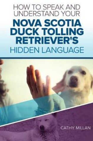 Cover of How to Speak and Understand Your Nova Scotia Duck Tolling Retriever's Hidden LAN