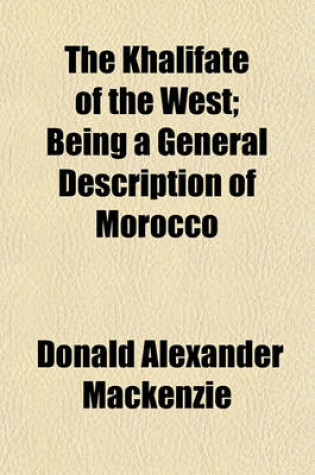 Cover of The Khalifate of the West; Being a General Description of Morocco
