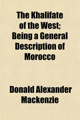 Book cover for The Khalifate of the West; Being a General Description of Morocco