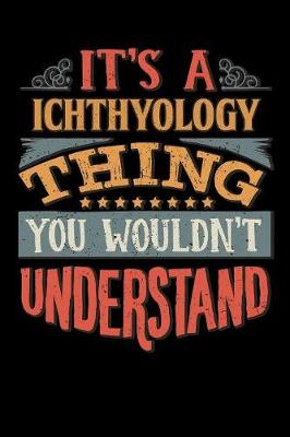 Book cover for Its A Ichthyology Thing You Wouldnt Understand