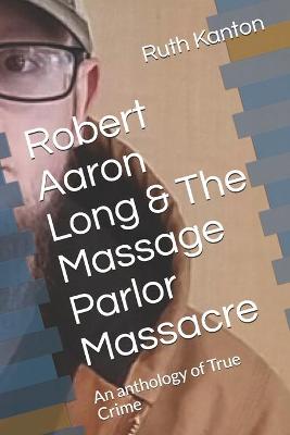 Book cover for Robert Aaron Long & The Massage Parlor Massacre