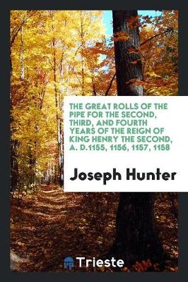 Book cover for The Great Rolls of the Pipe for the Second, Third, and Fourth Years of the Reign of King Henry the Second, A. D.1155, 1156, 1157, 1158