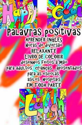 Cover of Palavras positivas APRENDER INGLES Horas de divers�o RELAXANTE LIVRO DE COLORIR desenhos feitos � m�o para adultos, crian�as, aposentados para as escolas, asilos, hospitais EM TODA PARTE