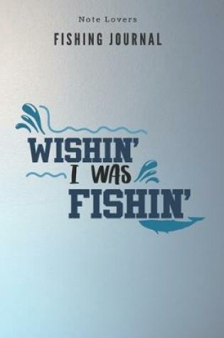 Cover of Wishin I was Fishin - Fishing Journal