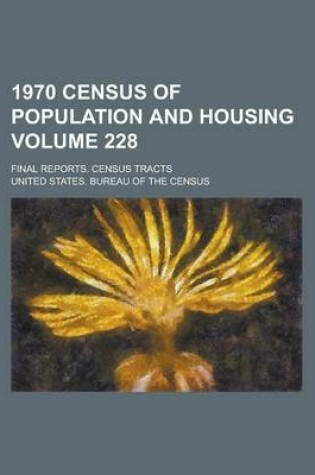 Cover of 1970 Census of Population and Housing; Final Reports. Census Tracts Volume 228