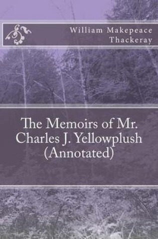 Cover of The Memoirs of Mr. Charles J. Yellowplush (Annotated)