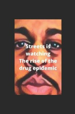 Cover of Streets Is Watching, The Rise Of The Drug Epidemic