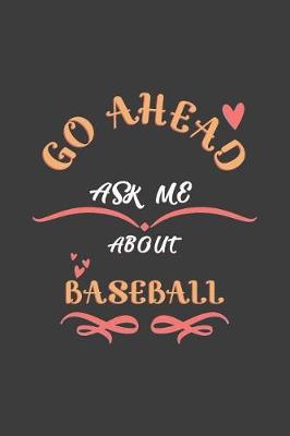 Book cover for Go Ahead Ask Me About Baseball