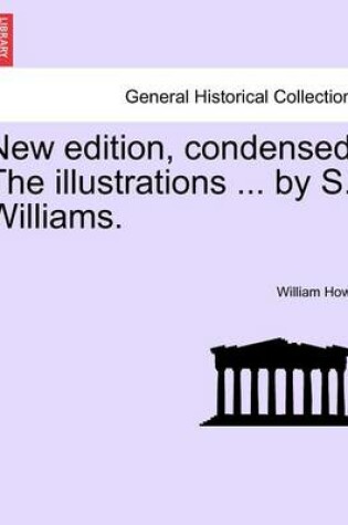 Cover of New Edition, Condensed. the Illustrations ... by S. Williams.