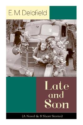 Book cover for Late and Soon (A Novel & 8 Short Stories)