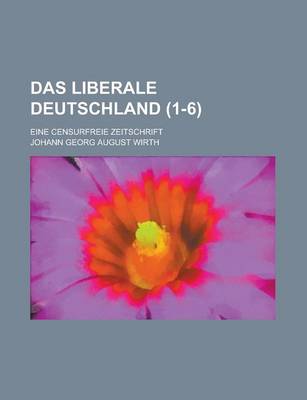 Book cover for Das Liberale Deutschland; Eine Censurfreie Zeitschrift (1-6 )